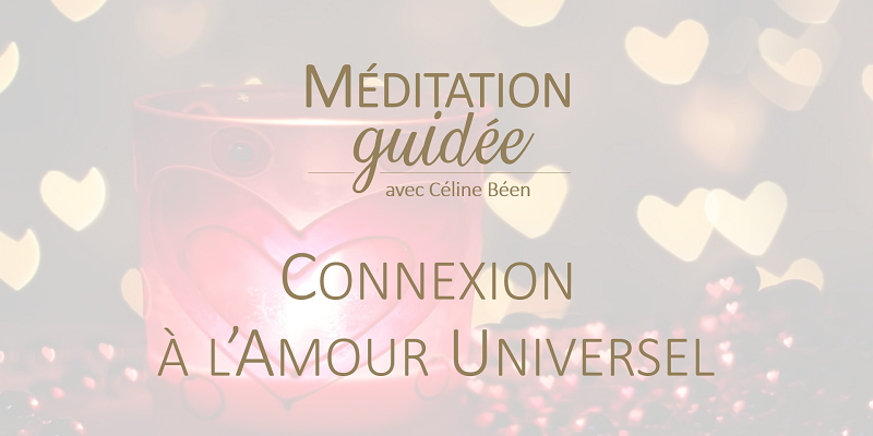 Méditation sur l'amour universel - Céline Béen Relaxologue Sophrologue